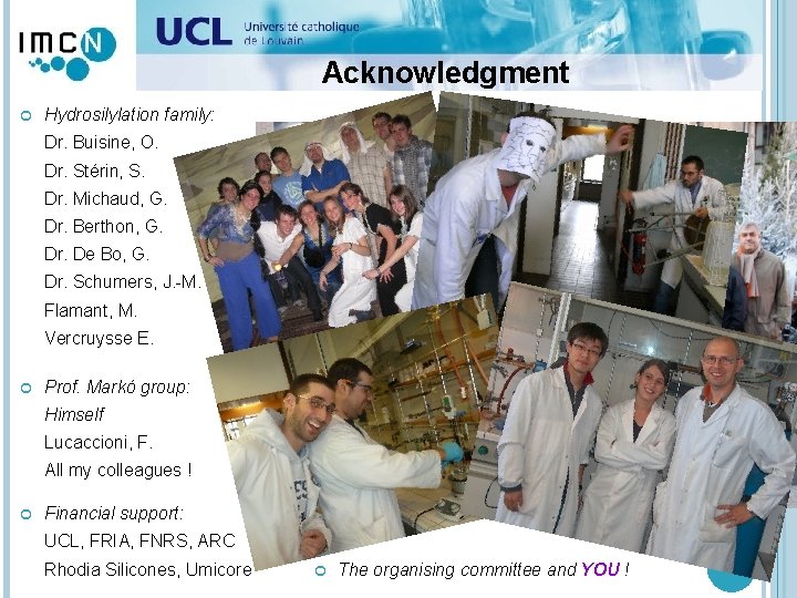 Acknowledgment Hydrosilylation family: Dr. Buisine, O. Dr. Stérin, S. Dr. Michaud, G. Dr. Berthon,