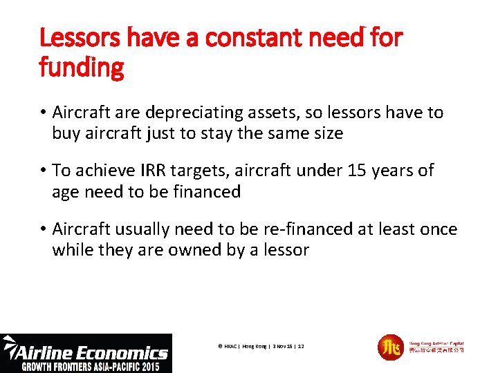 Lessors have a constant need for funding • Aircraft are depreciating assets, so lessors