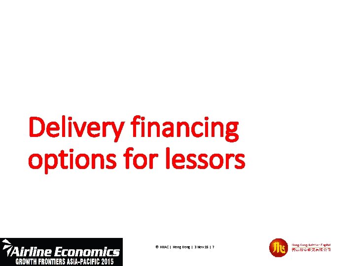 Delivery financing options for lessors © HKAC | Hong Kong | 3 Nov 15