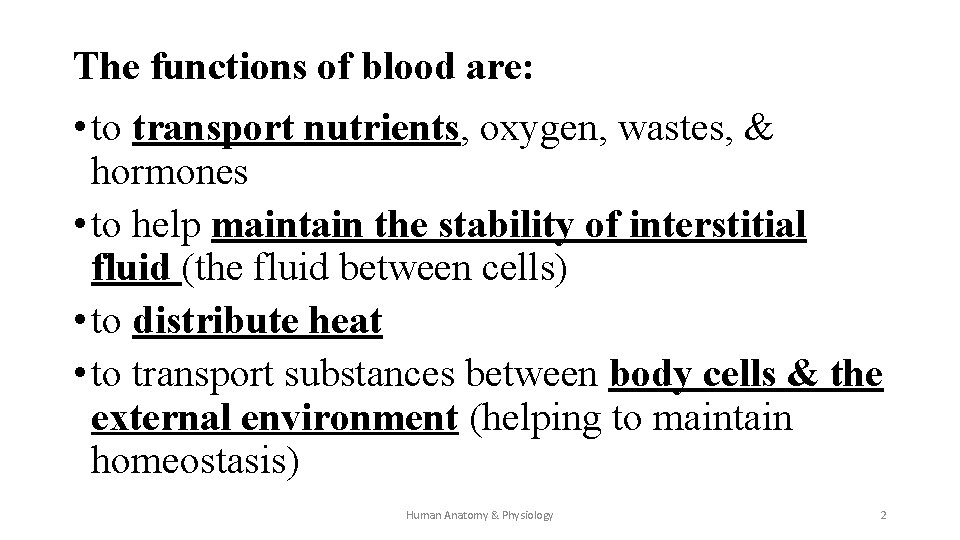 The functions of blood are: • to transport nutrients, oxygen, wastes, & hormones •