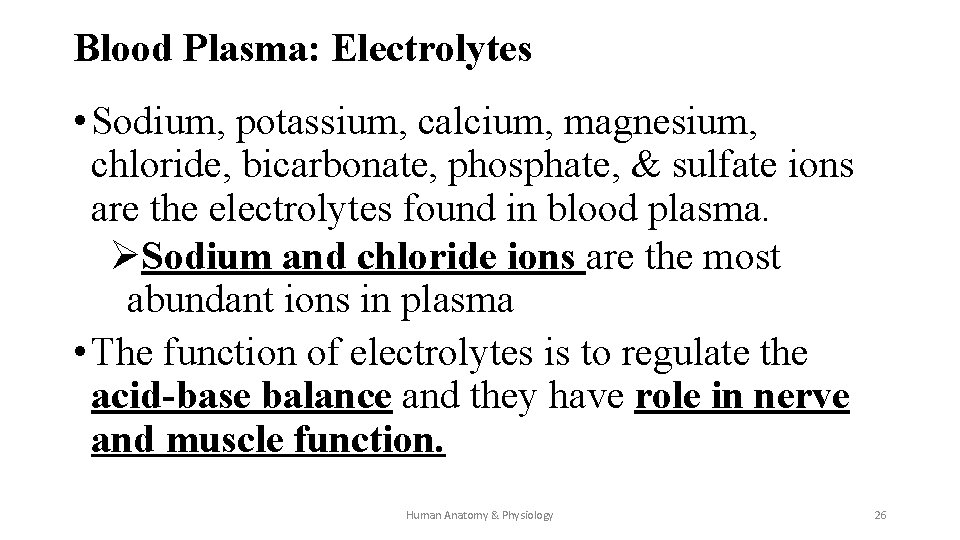 Blood Plasma: Electrolytes • Sodium, potassium, calcium, magnesium, chloride, bicarbonate, phosphate, & sulfate ions