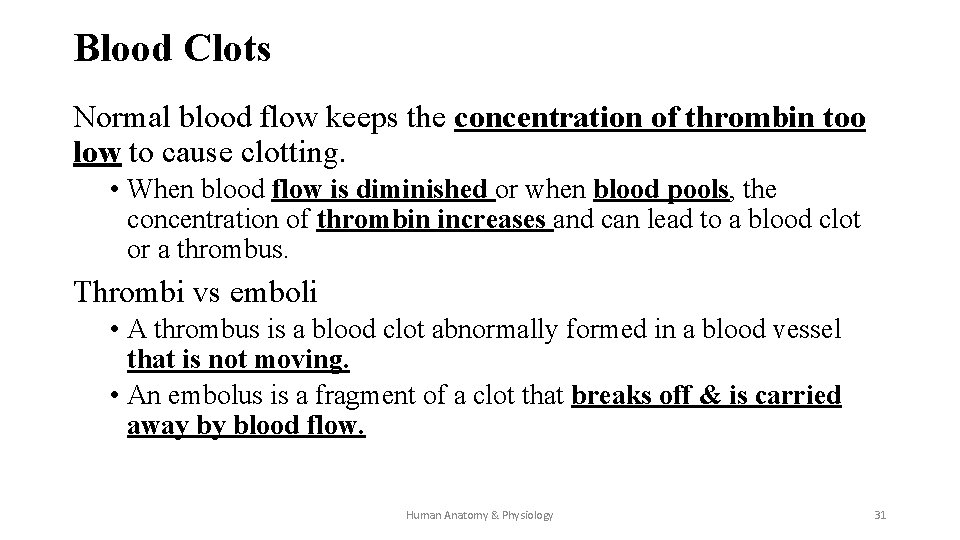 Blood Clots Normal blood flow keeps the concentration of thrombin too low to cause