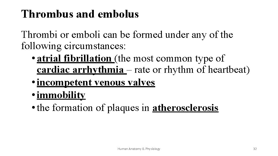 Thrombus and embolus Thrombi or emboli can be formed under any of the following