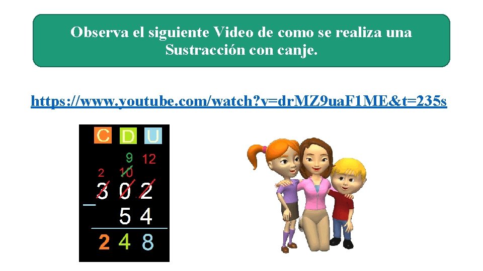 Observa el siguiente Video de como se realiza una Sustracción con canje. https: //www.