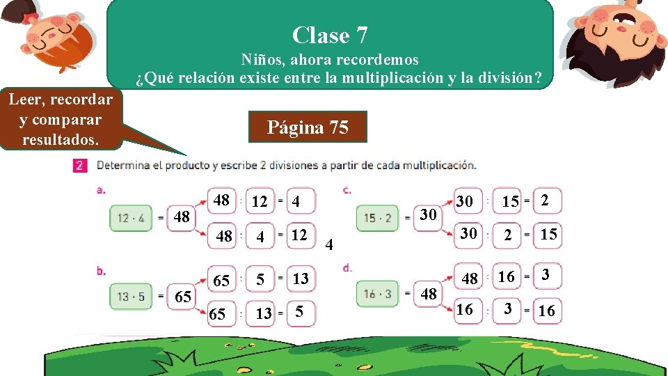 Clase 7 Niños, ahora recordemos ¿Qué relación existe entre la multiplicación y la división?