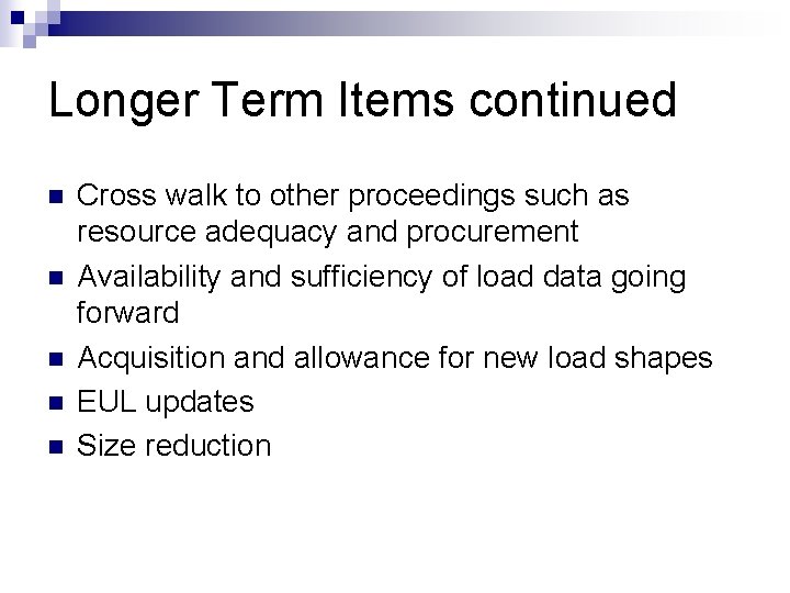 Longer Term Items continued n n n Cross walk to other proceedings such as