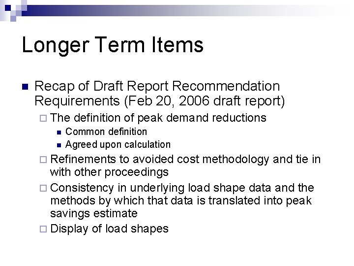 Longer Term Items n Recap of Draft Report Recommendation Requirements (Feb 20, 2006 draft