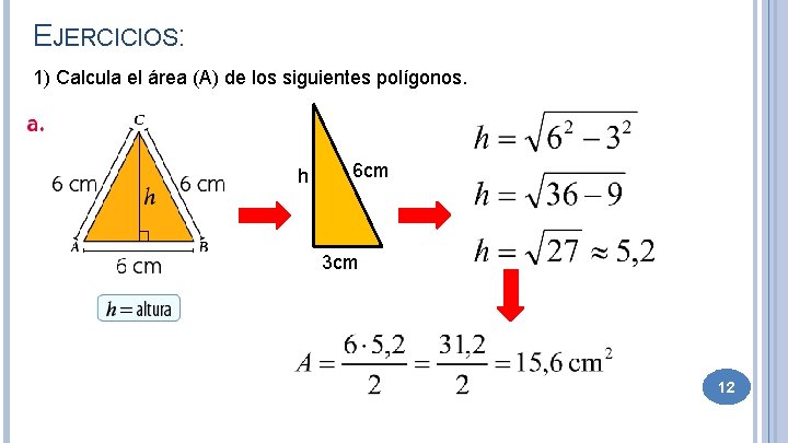 EJERCICIOS: 1) Calcula el área (A) de los siguientes polígonos. h 6 cm 3