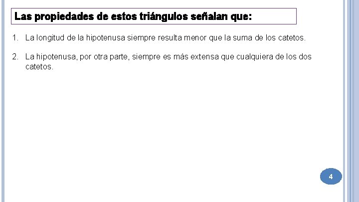 Las propiedades de estos triángulos señalan que: 1. La longitud de la hipotenusa siempre