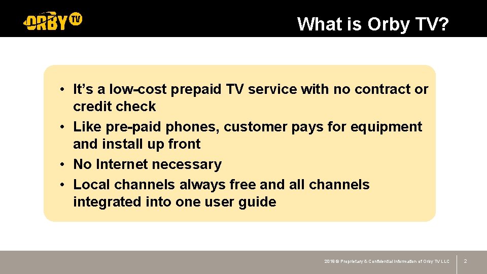 What is Orby TV? • It’s a low-cost prepaid TV service with no contract