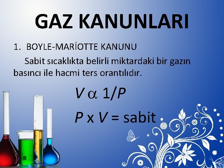 GAZ KANUNLARI 1. BOYLE-MARİOTTE KANUNU Sabit sıcaklıkta belirli miktardaki bir gazın basıncı ile hacmi