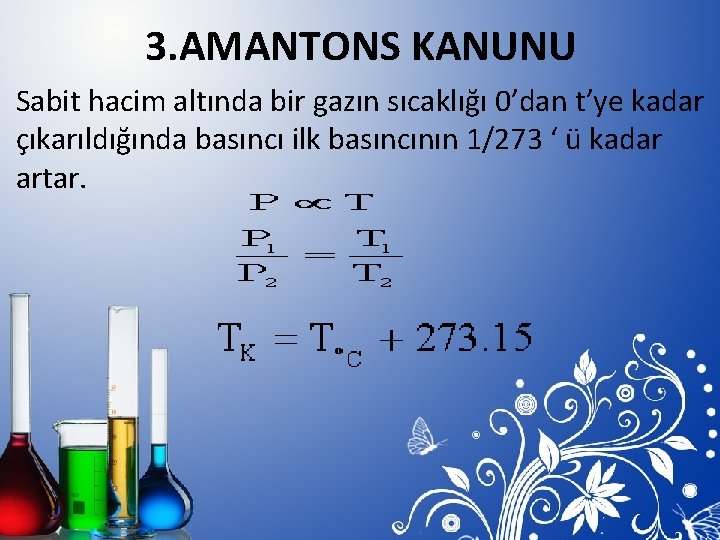 3. AMANTONS KANUNU Sabit hacim altında bir gazın sıcaklığı 0’dan t’ye kadar çıkarıldığında basıncı