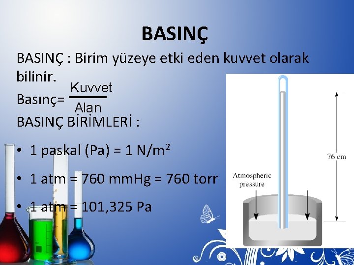 BASINÇ : Birim yüzeye etki eden kuvvet olarak bilinir. Kuvvet Basınç= Alan BASINÇ BİRİMLERİ