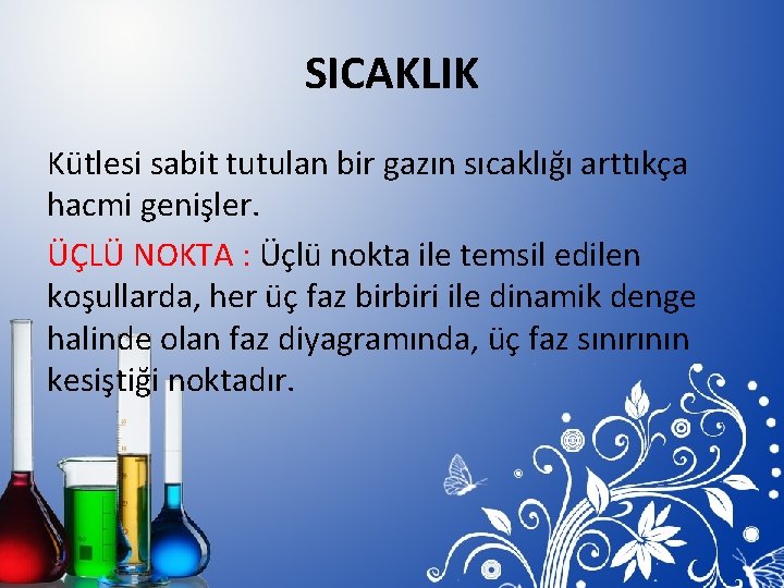 SICAKLIK Kütlesi sabit tutulan bir gazın sıcaklığı arttıkça hacmi genişler. ÜÇLÜ NOKTA : Üçlü