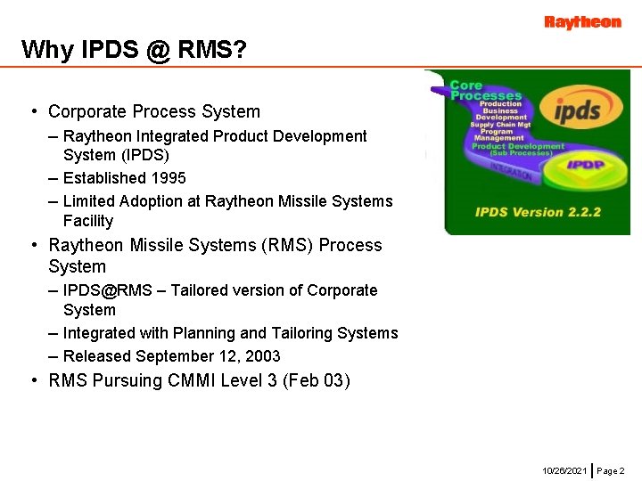 Why IPDS @ RMS? • Corporate Process System – Raytheon Integrated Product Development System