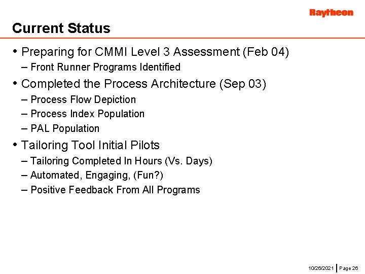 Current Status • Preparing for CMMI Level 3 Assessment (Feb 04) – Front Runner