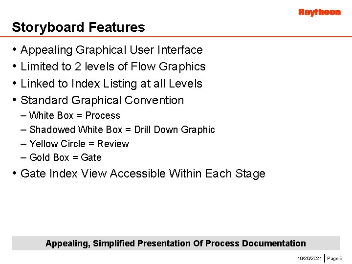 Storyboard Features • • Appealing Graphical User Interface Limited to 2 levels of Flow