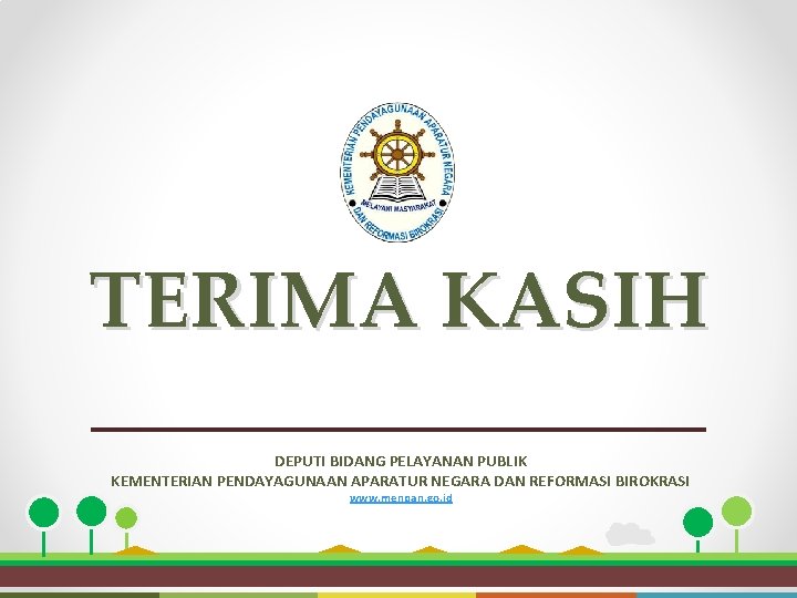 TERIMA KASIH DEPUTI BIDANG PELAYANAN PUBLIK KEMENTERIAN PENDAYAGUNAAN APARATUR NEGARA DAN REFORMASI BIROKRASI www.