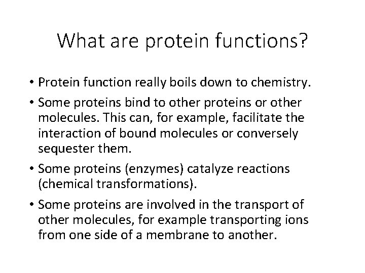 What are protein functions? • Protein function really boils down to chemistry. • Some