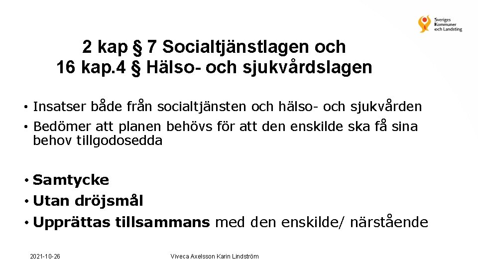 2 kap § 7 Socialtjänstlagen och 16 kap. 4 § Hälso- och sjukvårdslagen •