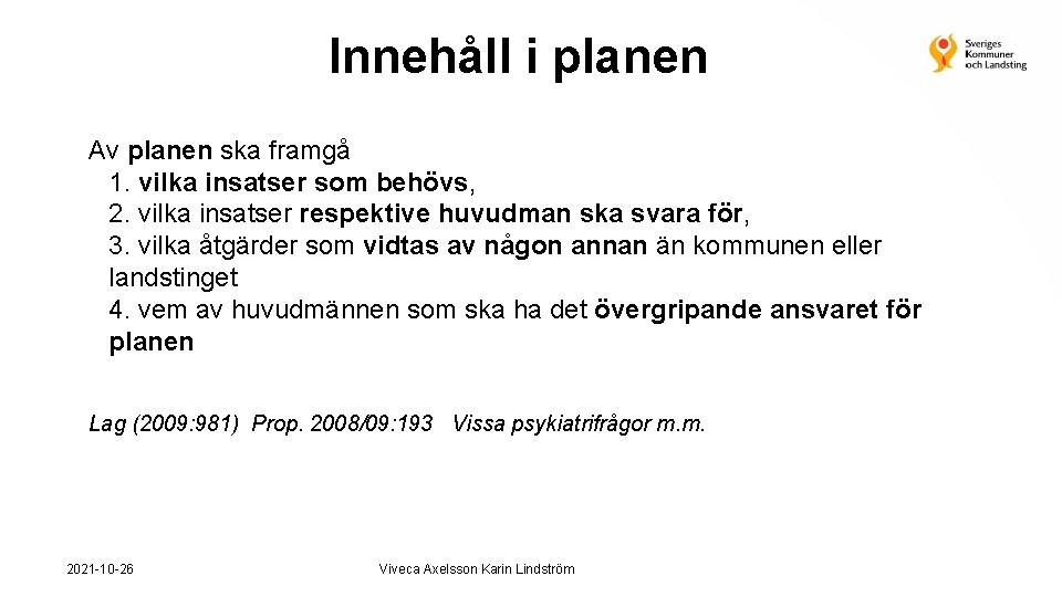 Innehåll i planen Av planen ska framgå 1. vilka insatser som behövs, 2. vilka