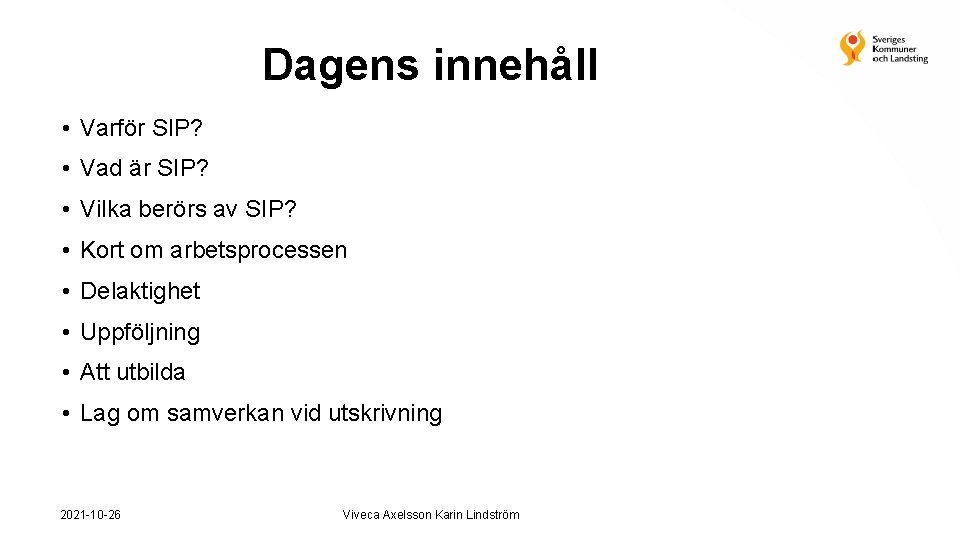 Dagens innehåll • Varför SIP? • Vad är SIP? • Vilka berörs av SIP?
