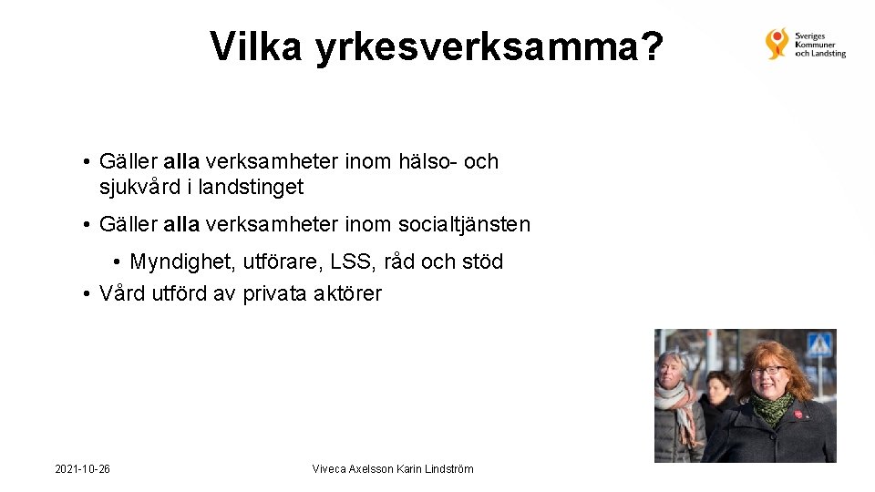 Vilka yrkesverksamma? • Gäller alla verksamheter inom hälso- och sjukvård i landstinget • Gäller