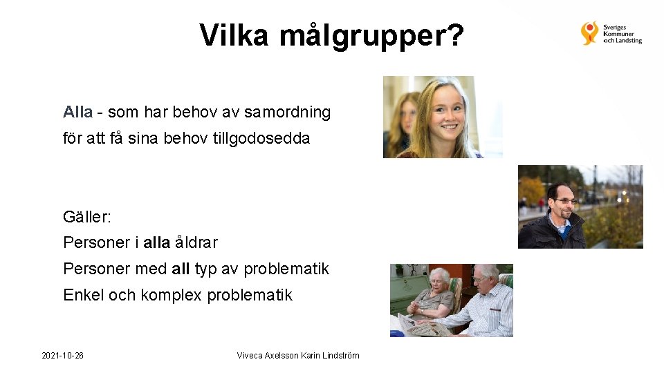 Vilka målgrupper? Alla - som har behov av samordning för att få sina behov