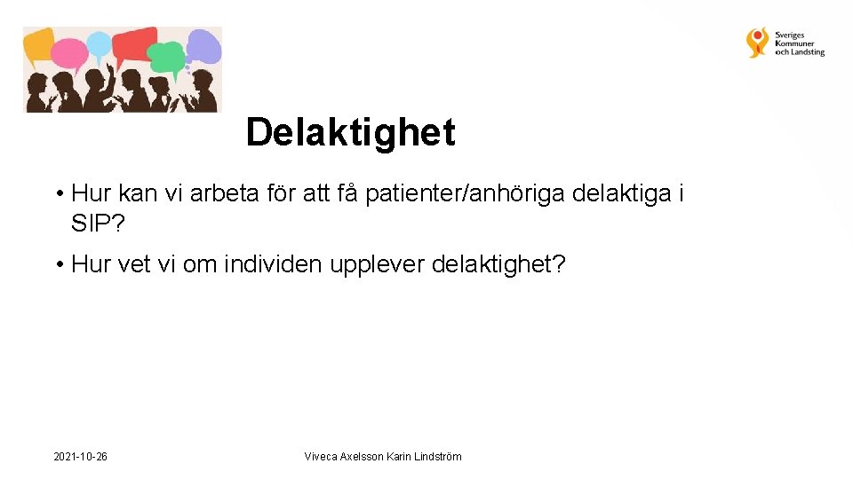 Delaktighet • Hur kan vi arbeta för att få patienter/anhöriga delaktiga i SIP? •