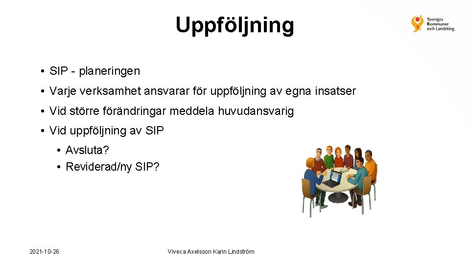 Uppföljning • SIP - planeringen • Varje verksamhet ansvarar för uppföljning av egna insatser