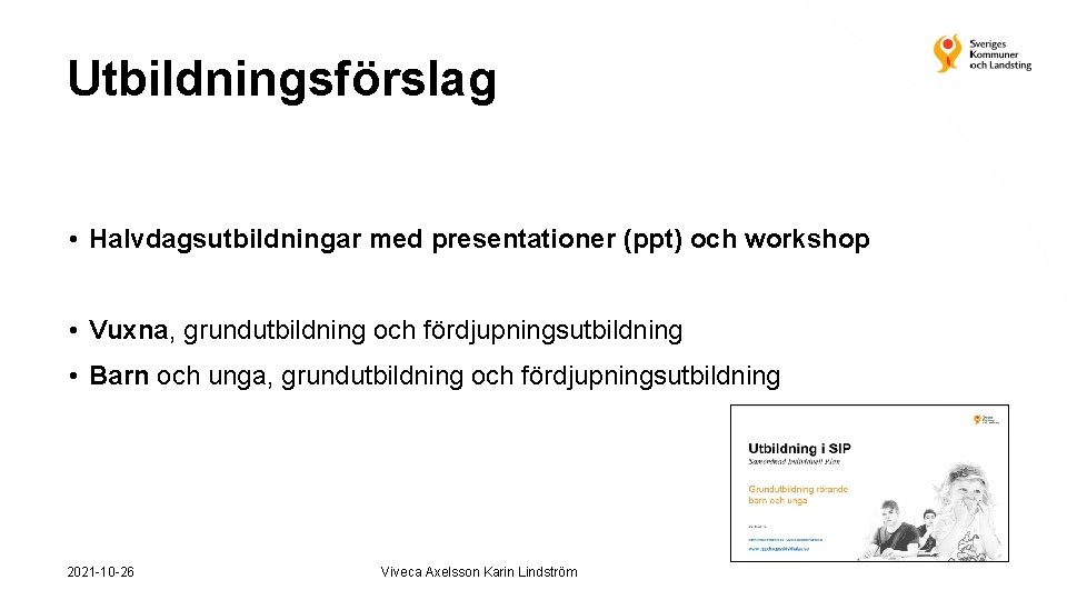 Utbildningsförslag • Halvdagsutbildningar med presentationer (ppt) och workshop • Vuxna, grundutbildning och fördjupningsutbildning •