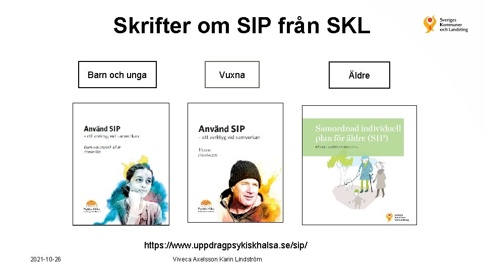 Skrifter om SIP från SKL Barn och unga Vuxna https: //www. uppdragpsykiskhalsa. se/sip/ 2021