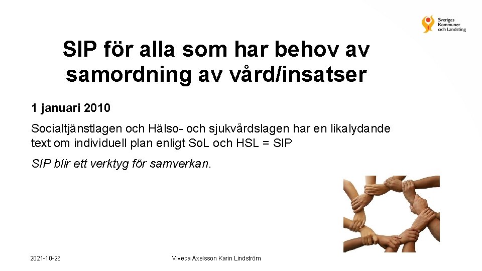 SIP för alla som har behov av samordning av vård/insatser 1 januari 2010 Socialtjänstlagen
