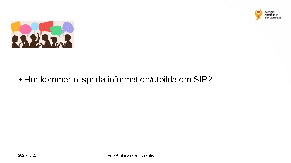  • Hur kommer ni sprida information/utbilda om SIP? 2021 -10 -26 Viveca Axelsson