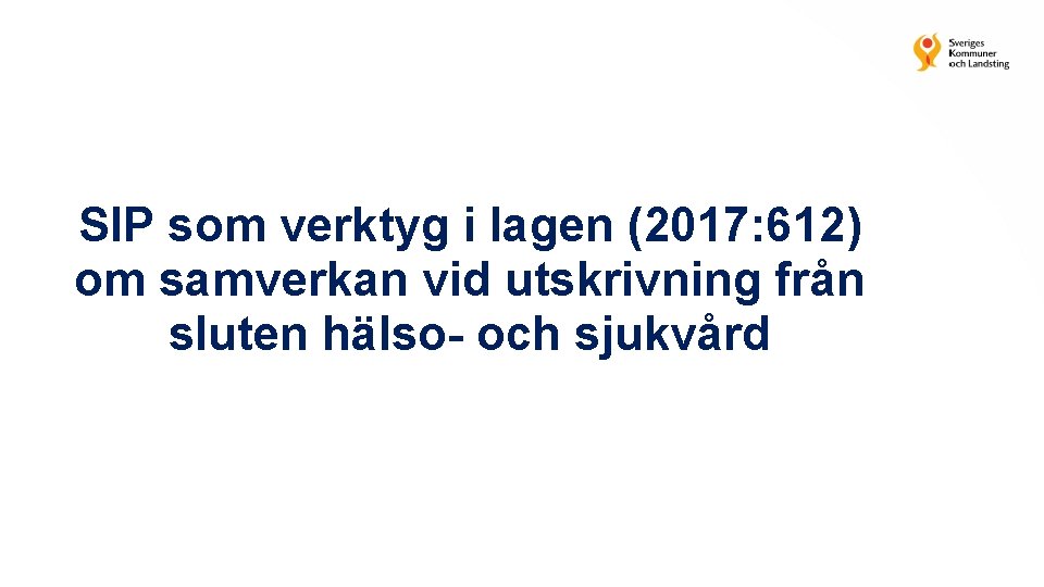 SIP som verktyg i lagen (2017: 612) om samverkan vid utskrivning från sluten hälso-