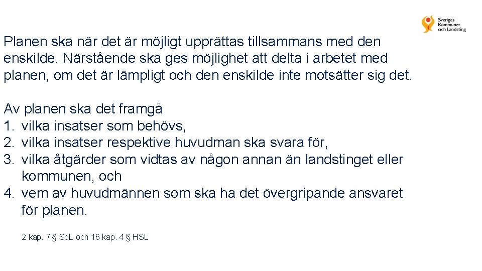 Planen ska när det är möjligt upprättas tillsammans med den enskilde. Närstående ska ges