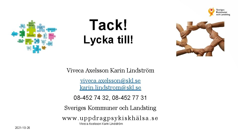 Tack! Lycka till! Viveca Axelsson Karin Lindström viveca. axelsson@skl. se karin. lindstrom@skl. se 08