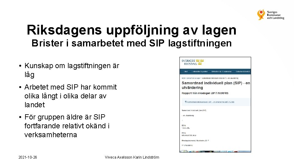 Riksdagens uppföljning av lagen Brister i samarbetet med SIP lagstiftningen • Kunskap om lagstiftningen