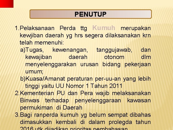 PENUTUP 1. Pelaksanaan Perda ttg Kumuh merupakan kewjiban daerah yg hrs segera dilaksanakan krn