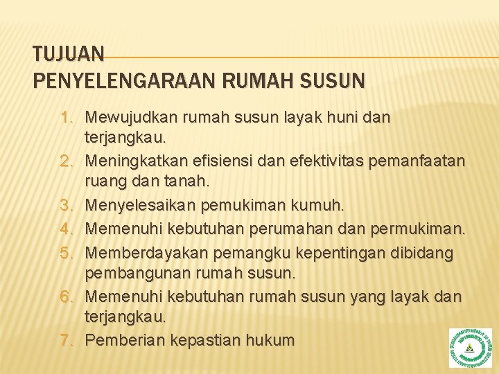 TUJUAN PENYELENGARAAN RUMAH SUSUN 1. Mewujudkan rumah susun layak huni dan terjangkau. 2. Meningkatkan