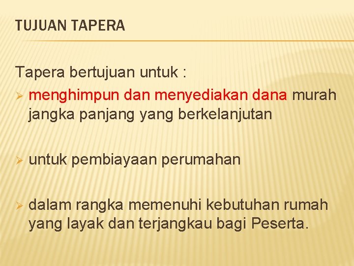 TUJUAN TAPERA Tapera bertujuan untuk : Ø menghimpun dan menyediakan dana murah jangka panjang