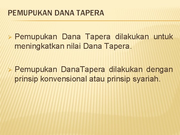 PEMUPUKAN DANA TAPERA Ø Pemupukan Dana Tapera dilakukan untuk meningkatkan nilai Dana Tapera. Ø