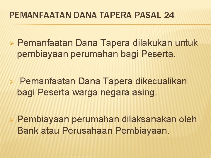 PEMANFAATAN DANA TAPERA PASAL 24 Ø Pemanfaatan Dana Tapera dilakukan untuk pembiayaan perumahan bagi