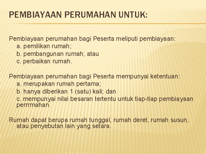 PEMBIAYAAN PERUMAHAN UNTUK: Pembiayaan perumahan bagi Peserta meliputi pembiayaan: a. pemilikan rumah; b. pembangunan