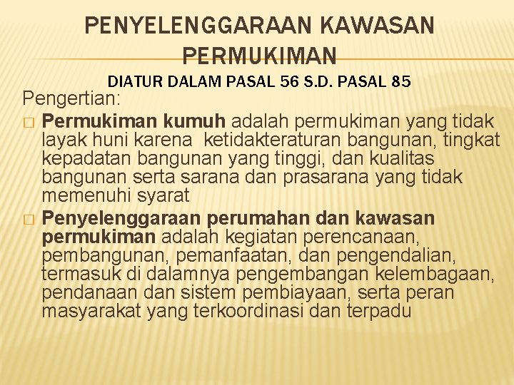 PENYELENGGARAAN KAWASAN PERMUKIMAN DIATUR DALAM PASAL 56 S. D. PASAL 85 Pengertian: � Permukiman