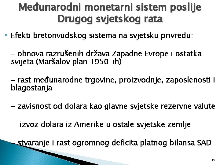 Međunarodni monetarni sistem poslije Drugog svjetskog rata Efekti bretonvudskog sistema na svjetsku privredu: -