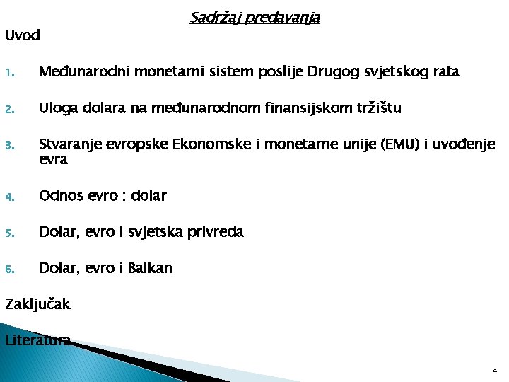 Uvod Sadržaj predavanja 1. Međunarodni monetarni sistem poslije Drugog svjetskog rata 2. Uloga dolara