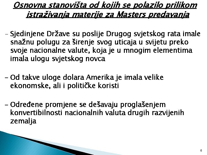 Osnovna stanovišta od kojih se polazilo prilikom istraživanja materije za Masters predavanja - Sjedinjene