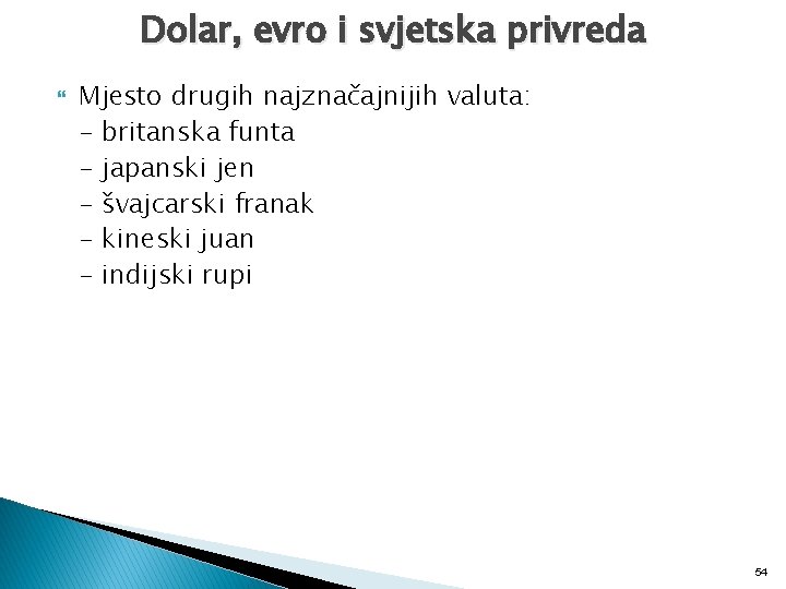 Dolar, evro i svjetska privreda Mjesto drugih najznačajnijih valuta: - britanska funta - japanski