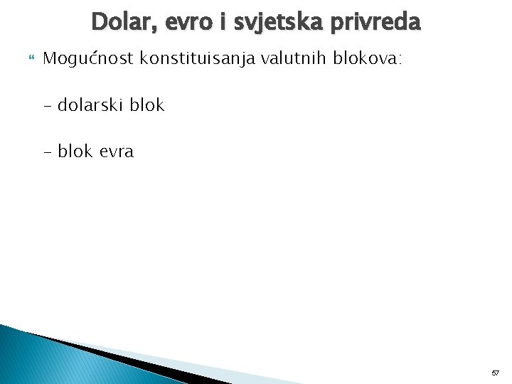 Dolar, evro i svjetska privreda Mogućnost konstituisanja valutnih blokova: - dolarski blok - blok